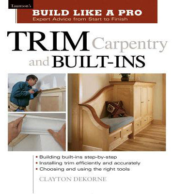 Build Like a Pro: Trim Carpentry and Built-Ins