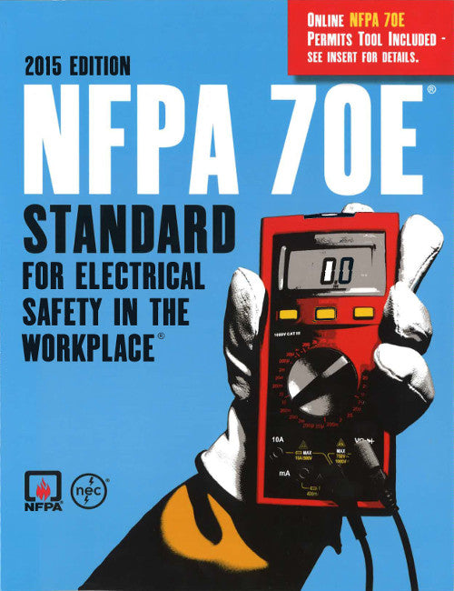 NFPA 70E: Standard for Electrical Safety in the Workplace - 2015 Edition
