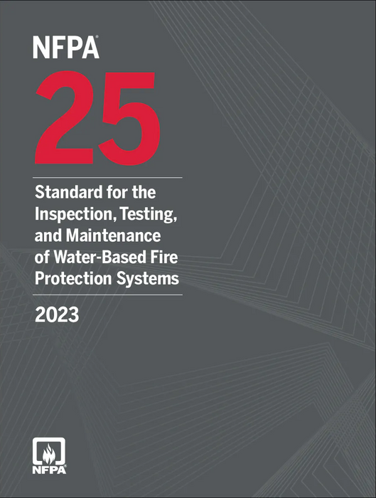2023 NFPA 25: Standard for the Inspection Testing and Maintenance of Water-Based Fire Protection Systems