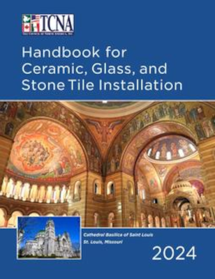TCNA Handbook for Ceramic Glass and Stone Tile Installation 2024 Edition