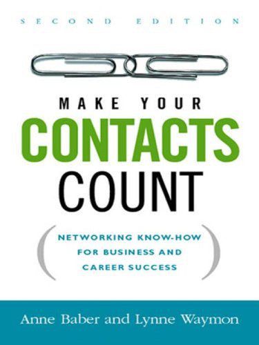 Make Your Contacts Count: Networking Know-How, Second Edition