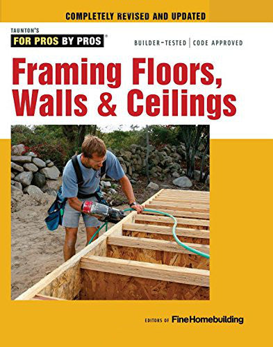 For Pros By Pros: Framing Floors, Walls, & Ceilings, Revised Edition