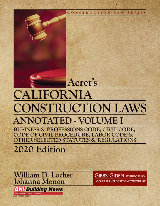 Acret's California Construction Laws Annotated Volume I - 2020 Edition