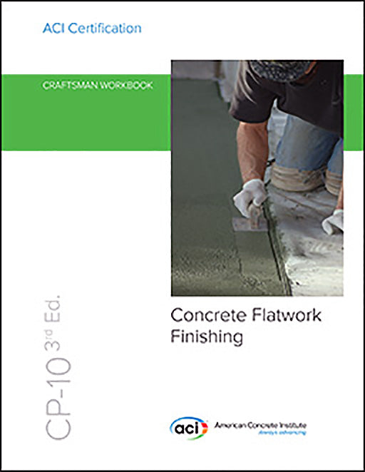 ACI CP-10 Craftsman Workbook for ACI Certification of Concrete Flatwork Finishing 2020 3rd Edition