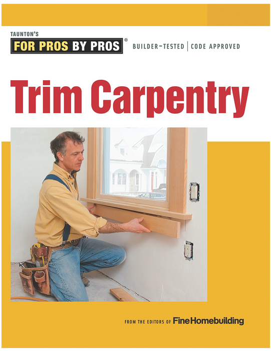 For Pros By Pros: Trim Carpentry
