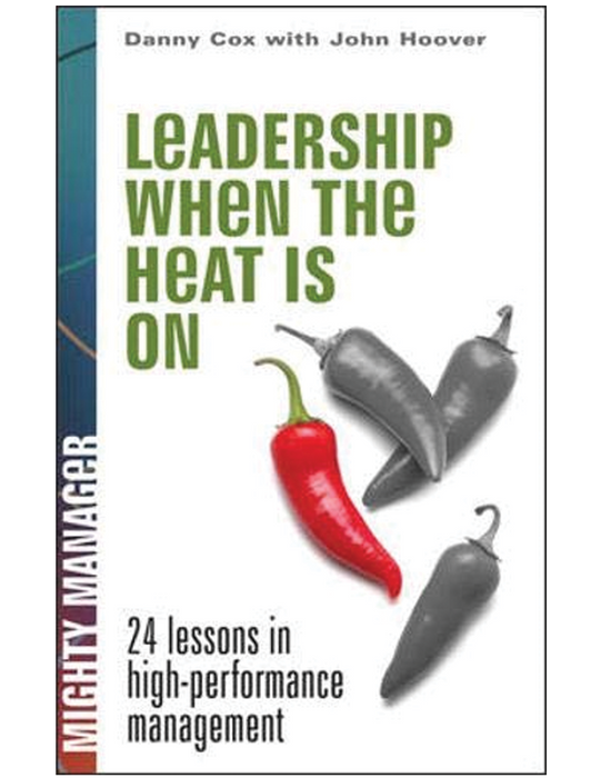 Leadership When the Heat is On: 24 Lessons